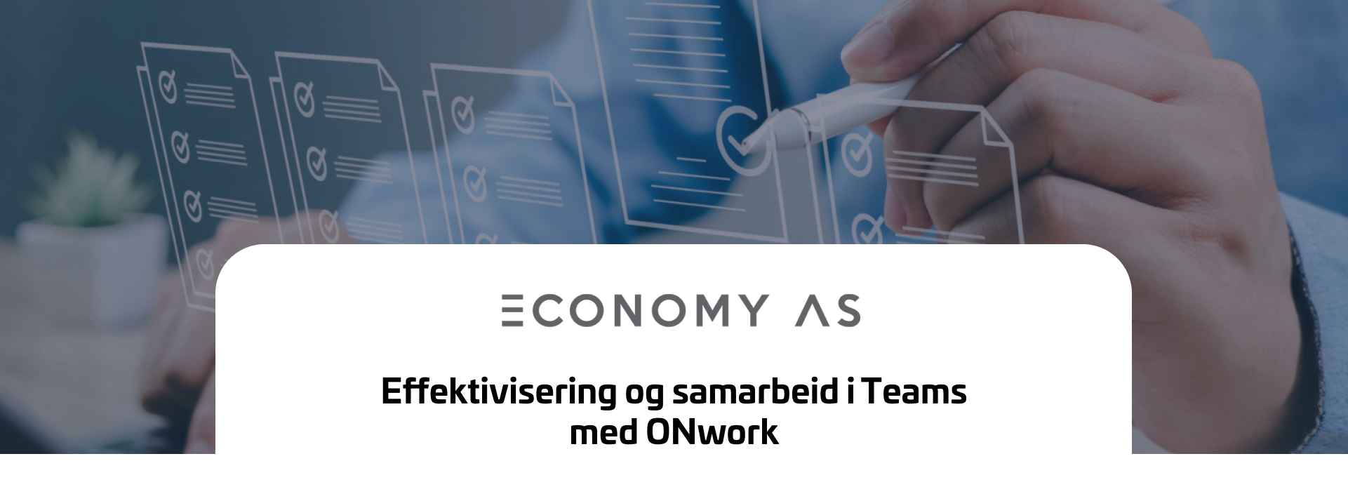 ECONOMY AS - Effektivisering og samarbeid i Teams med ONwork. En løsning for bedre prosjektstyring, dokumentdeling og arbeidsflyt.