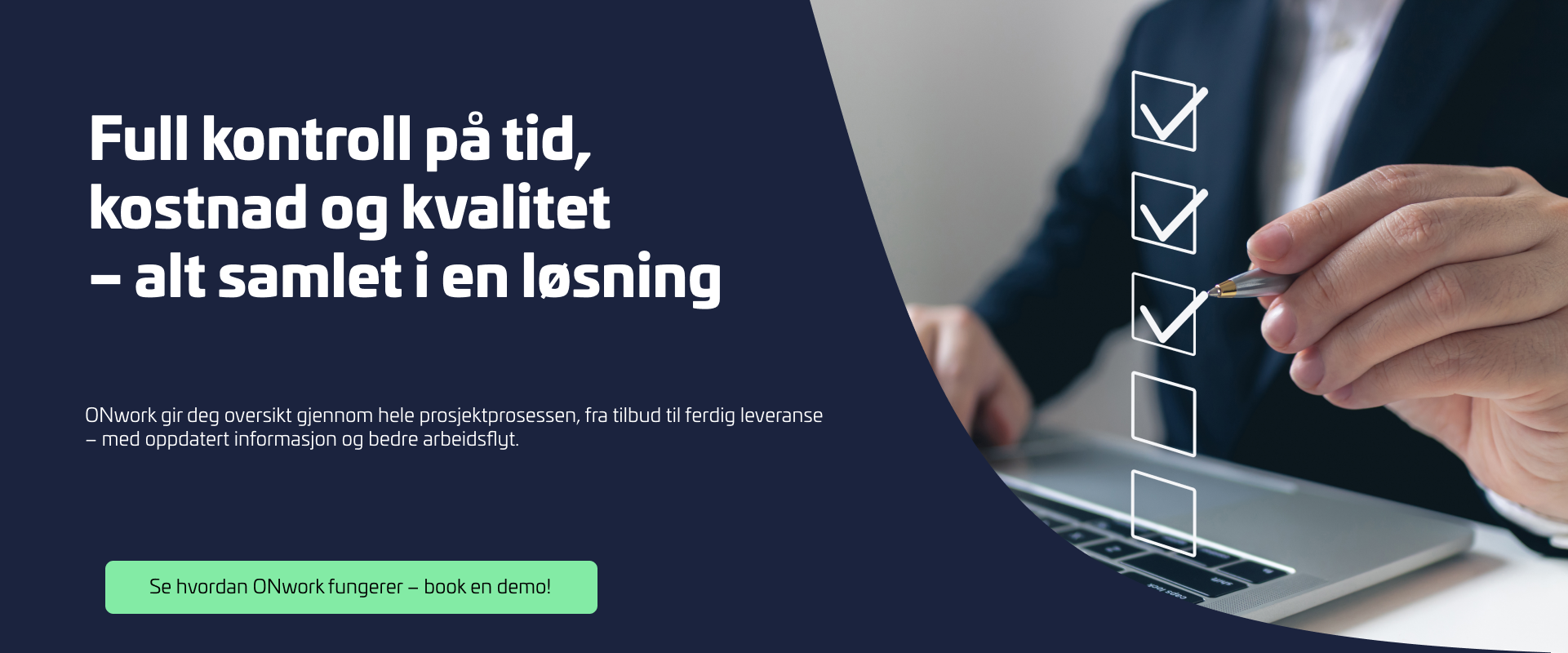 Et banner med teksten 'Full kontroll på prosjektprosessen – fra start til slutt' og en hånd som haker av sjekkpunkter på en skjerm. ONwork tilbyr oversikt over tid, kostnad og kvalitet i prosjekter, samlet i én løsning.