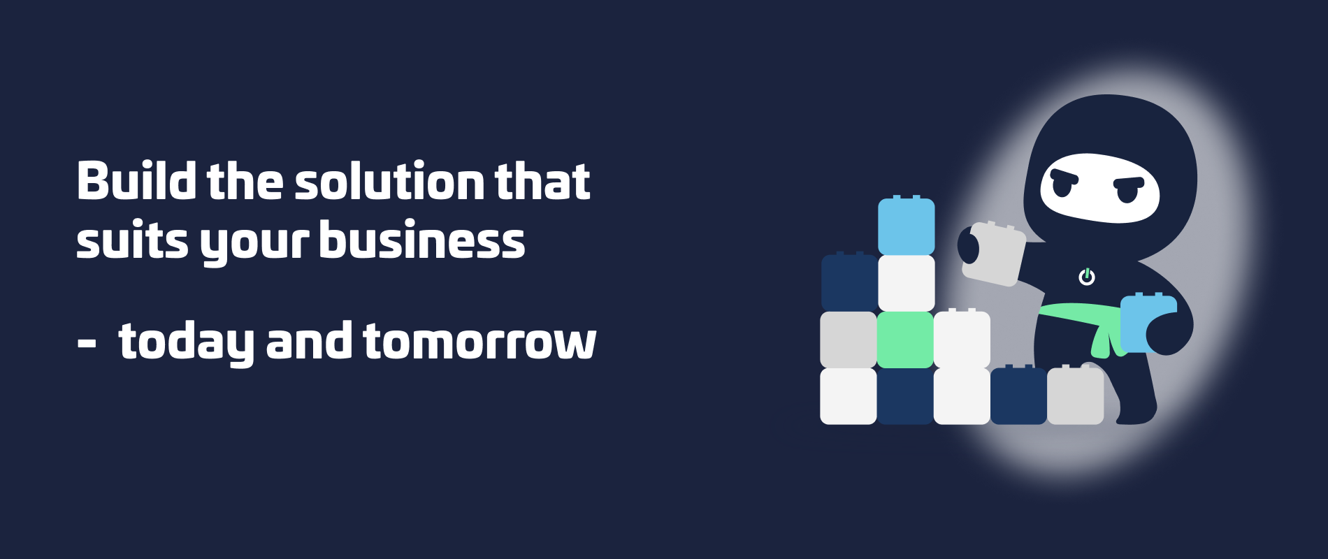 A ninja character holding building blocks, symbolizing customization and adaptability, alongside the text "Build the solution that suits your business – today and tomorrow.