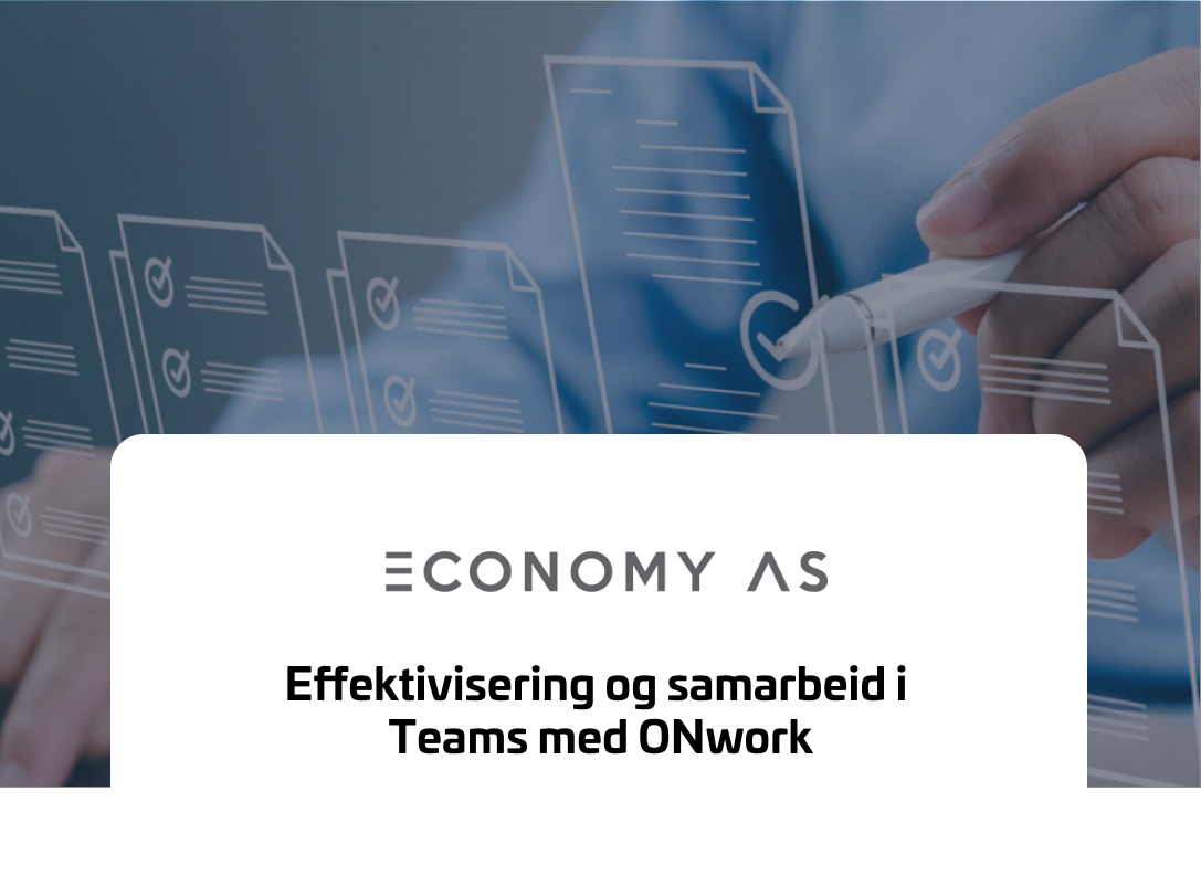 n hånd som skriver på en digital skjerm med sjekklister, som symboliserer effektiv prosjektstyring. ECONOMY AS-logoen vises sammen med teksten "Effektivisering og samarbeid i Teams med ONwork", som fremhever hvordan ONwork har forbedret arbeidsflyt og kommunikasjon i selskapet.